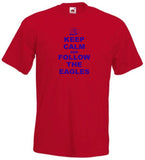 Keep Calm Follow The Eagles Football Club T-Shirt - Sizes Small to 5XL