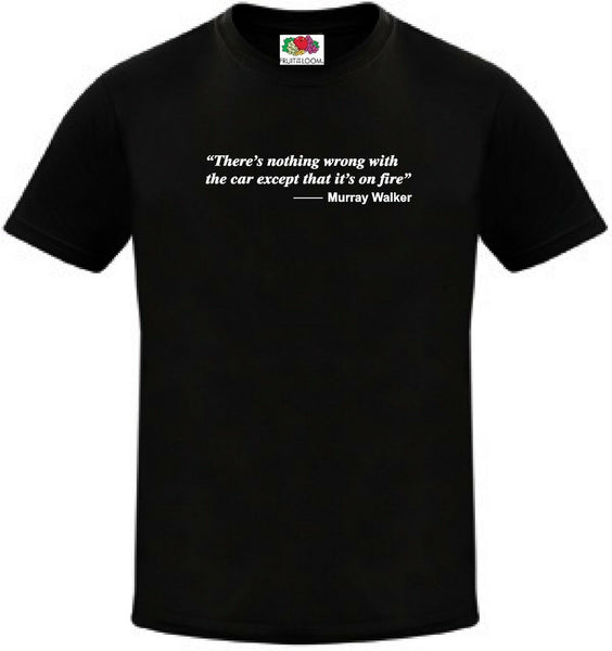 Murray Walker Grand Prix Formula One F1 Car On Fire Quote T-Shirt - Small to 5XL